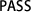 PASS